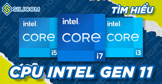 tim-hieu-ve-bo-xu-ly-intel-core-the-he-thu-11-co-diem-gi-noi-bat